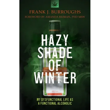Hazy Shade of Winter: My Dysfunctional Life as a Functional Alcoholic