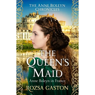 The Queen's Maid: Anne Boleyn in France