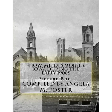 Show-Me: Des Moines, Iowa During The Early 1900s (Picture Book)