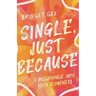 Single, Just Because: A Pilgrimage Into Holy Aloneness