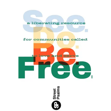 See. Do. Be. Free.: A Liberating Resource for Communities Called to Love and Serve