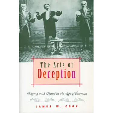 The Arts of Deception: Playing with Fraud in the Age of Barnum
