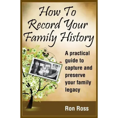 How to Record Your Family History: Capture & Preserve Your Family Legacy