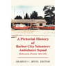 A Pictorial History of Harbor City Volunteer Ambulance Squad: Melbourne, Florida 1966-1999