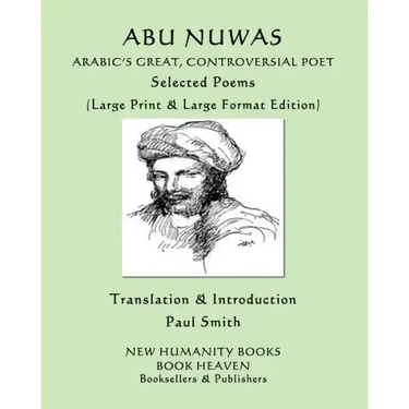 Abu Nuwas: ARABIC'S GREAT, CONTROVERSIAL POET Selected Poems: (Large Print & Large Format Edition)
