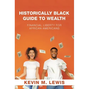 Historically Black Guide to Wealth: Financial Liberty for African Americans
