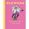 Flowers Coloring Book For kids: Coloring Book with Flower Collection 100 pages