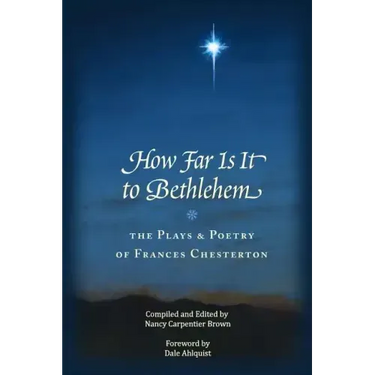 How Far Is It To Bethlehem: The Plays and Poetry of Frances Chesterton