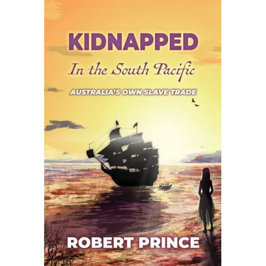 Kidnapped in the South Pacific: Australia's Own Slave Trade