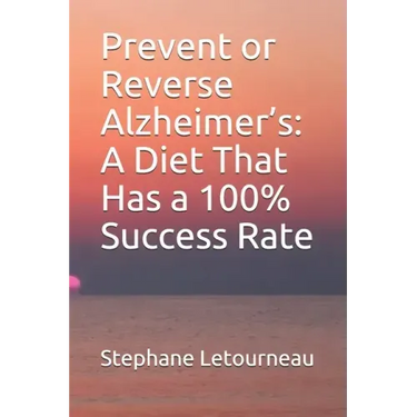 Prevent or Reverse Alzheimer's: A Diet That Has a 100% Success Rate