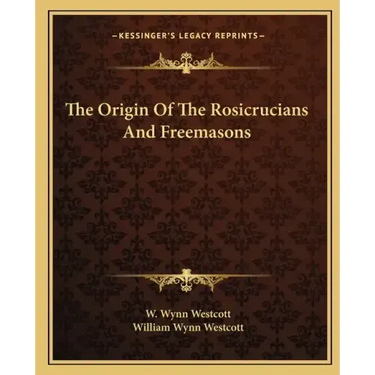 The Origin of the Rosicrucians and Freemasons