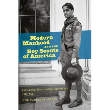 Modern Manhood and the Boy Scouts of America: Citizenship, Race, and the Environment, 1910-1930