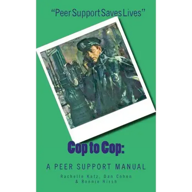 Cop to Cop: A Peer Support Training Manual