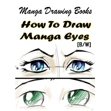 Manga Drawing Books How to Draw Manga Eyes: Learn Japanese Manga Eyes And Pretty Manga Face