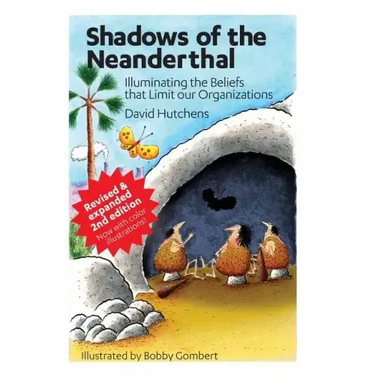 Shadows of the Neanderthal: Illuminating the Beliefs that Limit Our Organizations