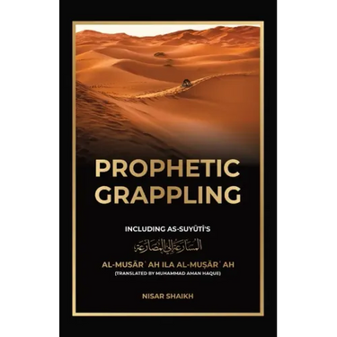 Prophetic Grappling: Including as-Suyuti's al-Musārʿah ilā al-Muṣārʿah