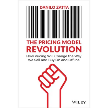 The Pricing Model Revolution: How Pricing Will Change the Way We Sell and Buy on and Offline