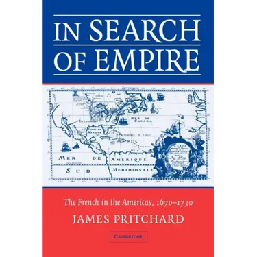 In Search of Empire: The French in the Americas, 1670 1730