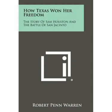 How Texas Won Her Freedom: The Story Of Sam Houston And The Battle Of San Jacinto