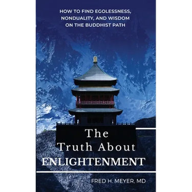 The Truth about Enlightenment: How to Find Egolessness, Nonduality, and Wisdom on the Buddhist Path