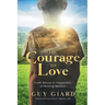 The Courage To Love, From Abuse to Happiness, a Healing Memoir
