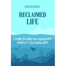 Reclaimed LIfe: A Story of Addiction, Depression, Infidelity, and Finding Hope