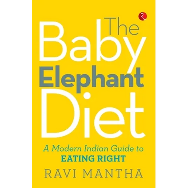 The Baby Elephant Diet: A Modern Indian Guide To Eating Right