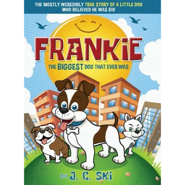 Frankie - The BIGGEST Dog That Ever Was: A story for Children of ALL Ages