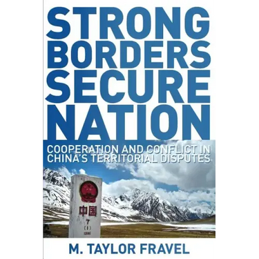 Strong Borders, Secure Nation: Cooperation and Conflict in China's Territorial Disputes