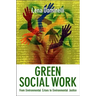 Green Social Work: From Environmental Crises to Environmental Justice