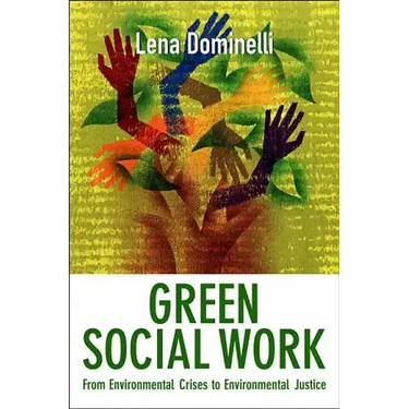 Green Social Work: From Environmental Crises to Environmental Justice