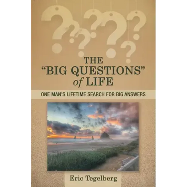 The "Big Questions" of Life: One Man's Lifetime Search for Big Answers