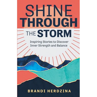 Shine Through the Storm: Inspiring Stories to Discover Inner Strength and Balance