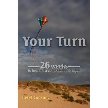 Your Turn: 26 Weeks to Become a Competent Manager