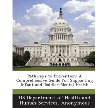 Pathways to Prevention: A Comprehensive Guide for Supporting Infant and Toddler Mental Health