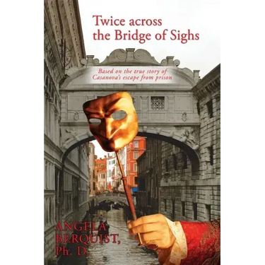 Twice Across the Bridge of Sighs: Based on the True Story of Casanova's Escape From Prison