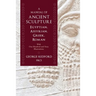 A Manual of Ancient Sculpture, Egyptian, Assyrian, Greek, Roman: With One Hundred and Sixty Illustrations