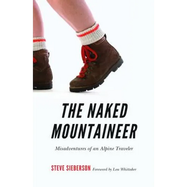 The Naked Mountaineer: Misadventures of an Alpine Traveler