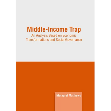 Middle-Income Trap: An Analysis Based on Economic Transformations and Social Governance