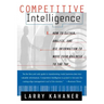 Competitive Intelligence: How to Gather Analyze and Use Information to Move Your Business to the Top