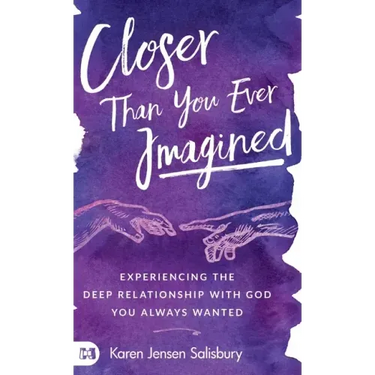 Closer than You Ever Imagined: Experiencing the Deep Relationship with God You Always Wanted