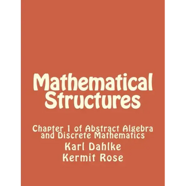 Mathematical Structures: Chapter 1 of Abstract Algebra and Discrete Mathematics