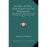 20 Hrs. 40 Min., Our Flight In The Friendship: The American Girl, First Across The Atlantic By Air, Tells Her Story