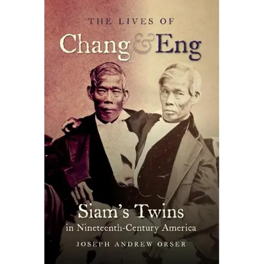 The Lives of Chang and Eng: Siam's Twins in Nineteenth-Century America