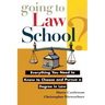 Going to Law School: Everything You Need to Know to Choose and Pursue a Degree in Law
