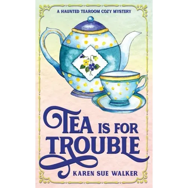 Tea is for Trouble: A Haunted Tearoom Cozy Mystery