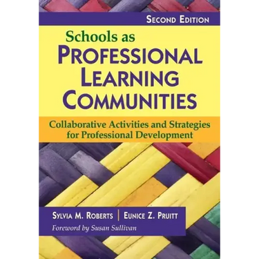Schools as Professional Learning Communities: Collaborative Activities and Strategies for Professional Development