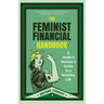The Feminist Financial Handbook: A Modern Woman's Guide to a Wealthy Life (Feminism Book, for Readers of Hood Feminism or the Financial Diet)