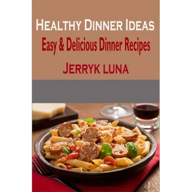 Healthy Dinner Ideas: Easy & Delicious Dinner Recipes