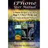 iPhone User Manual: For Beginner and Senior to Fully Operate iPhone 11, 11 Pro & 11 Pro Max Using iOS 13 Easily and Become Professional